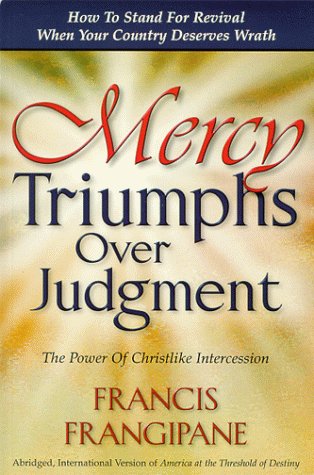 Mercy Triumphs Over Judgment (9781886296183) by Frangipane, Francis