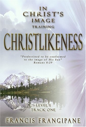 Christlikeness (9781886296244) by Frangipane, Francis