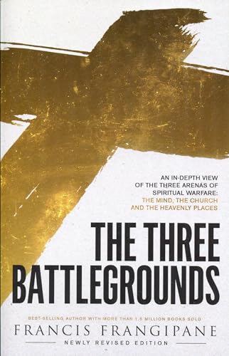 Stock image for The Three Battlegrounds: An In-Depth View of the Three Arenas of Spiritual Warfare: The Mind, the Church and the Heavenly Places (Newly Revised) for sale by BooksRun