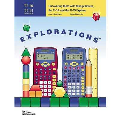 Explorations - Uncovering Math with Manipulatives, the TI-10, and the TI-15 Explorer (9781886309593) by Jane F. Schielack