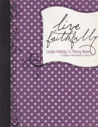Stock image for Live Faithfully: A Study in the Book of James [Paperback] Lenya Heitzig and Penny Rose for sale by Turtlerun Mercantile