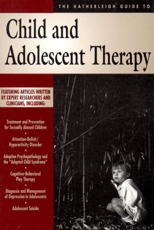 Stock image for The Hatherleigh Guide to Child and Adolescent Therapy for sale by Better World Books