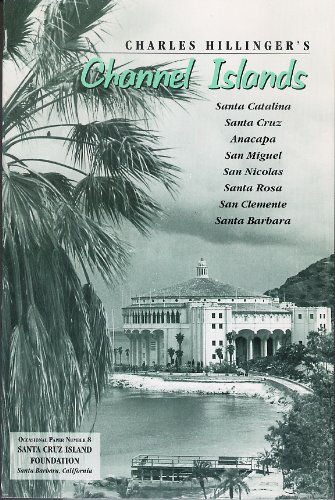 Stock image for Charles Hillinger's Channel Islands: Santa Catalina, Santa Cruz, Anacapa, San Miguel, San Nicolas, Santa Rosa, San Clemente, Santa Barbara for sale by LEFT COAST BOOKS