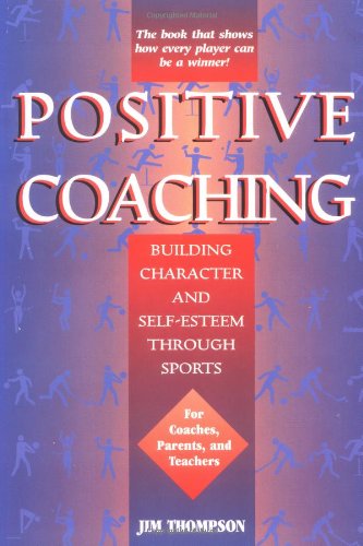 Imagen de archivo de Positive Coaching: Building Character and Self-Esteem Through Youth Sports a la venta por ThriftBooks-Dallas