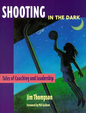 Shooting in the Dark: Tales of Coaching and Leadership (9781886346048) by Jim Thompson