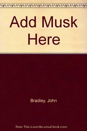 Add Musk Here (9781886350557) by Bradley, John