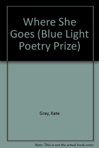 9781886361058: Where She Goes : Poems by Kate Gray