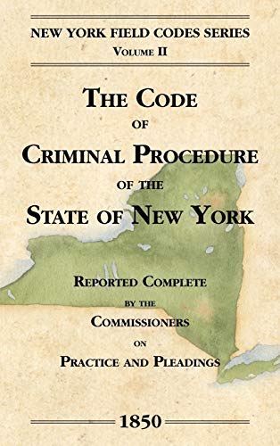 Stock image for The Code of Criminal Procedure of the State of New-York (New York Field Codes, 1850-1865). Volume II for sale by Mispah books