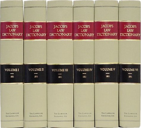 The Law Dictionary: Explaining the Rise, Progress, and Present State of the English Law, Defining and Interpreting the Terms or Words of Art, and Comprising Copious...6 Vols. (9781886363687) by Giles Jacob; Thomas Edlyne Tomlins