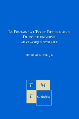 Stock image for La Fontaine a L'Ecole Republicaine: Du Poete Universel au Classique Scolaire for sale by Heartwood Books, A.B.A.A.