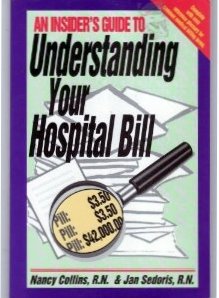 An Insiders Guide to Understanding Your Hospital Bill (9781886371095) by Collins, Nancy; Sedoris, Jan