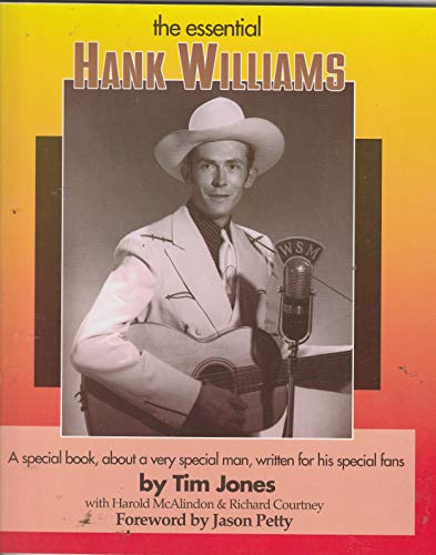 The Essential Hank Williams: A Special Book, About a Very Special Man, Written for His Special Fans (9781886371453) by Jones, Tim; McAlindon, Harold; Courtney, Richard