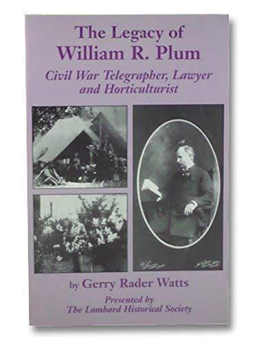 Beispielbild fr The legacy of William R. Plum: Civil War telegrapher, lawyer, and horticulturist zum Verkauf von Wonder Book