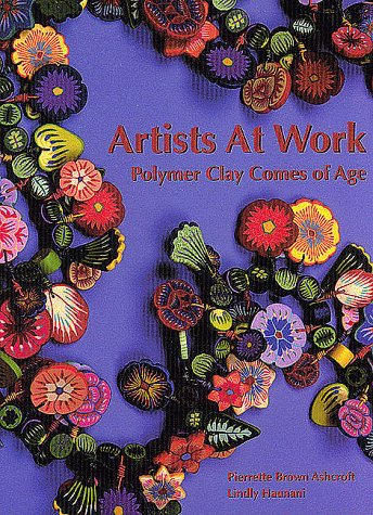 9781886388024: Artists at Work: Polymer Clay Comes of Age