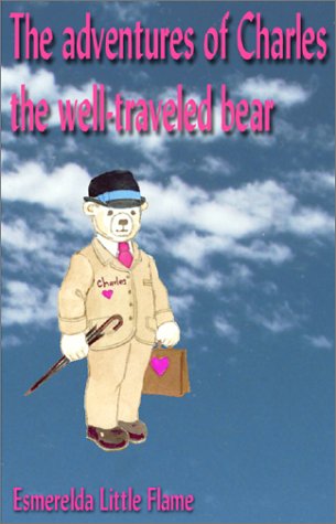 Imagen de archivo de The Adventures of Charles The Well Traveled Bear a la venta por Goodwill Books