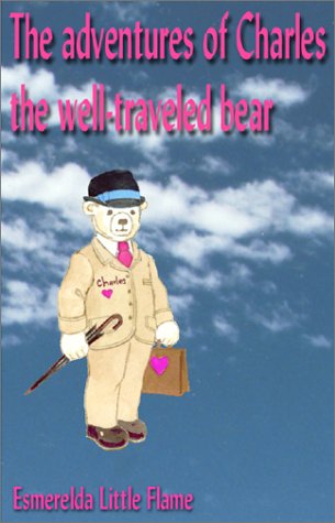 The Adventures of Charles, the Well Traveled Bear: Charles Goes to Earth