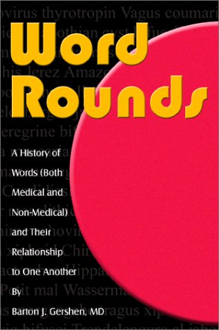 Beispielbild fr Word Rounds: A History of Words, Both Medical and Non-Medical, and Their Relationship to One Another zum Verkauf von ThriftBooks-Atlanta