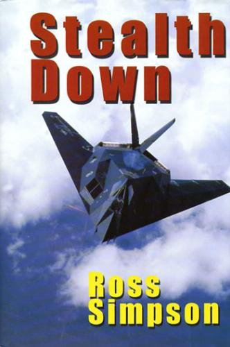 Stealth Down: The Loss of the First F-117 Stealth Fighter in Combat and the Dramatic Rescue of th...