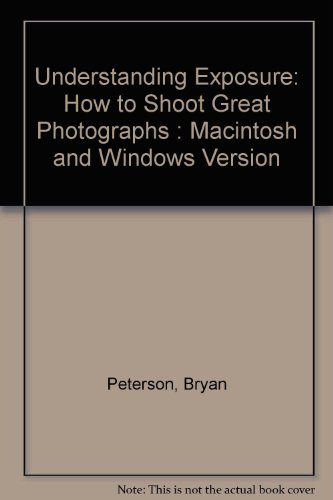 9781886393011: Understanding Exposure: How to Shoot Great Photographs : Macintosh and Windows Version