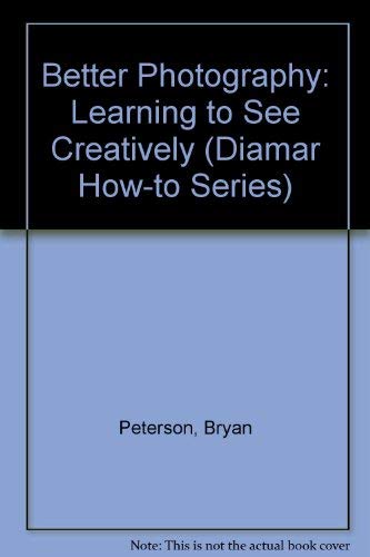 9781886393028: Better Photography: Learning to See Creatively