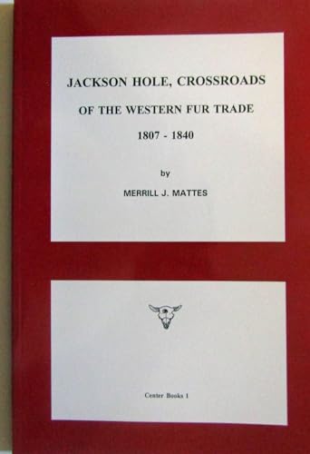 Stock image for Jackson Hole, Crossroads of the Western Fur Trade, 1807-1840 for sale by St Vincent de Paul of Lane County