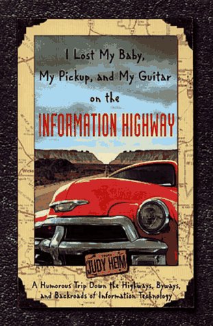 I Lost My Baby, My Pickup, and My Guitar on the Information Superhighway (9781886411005) by Heim, Judy