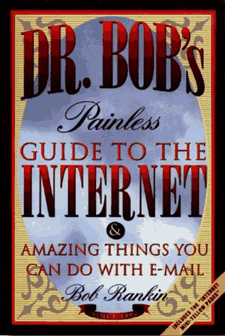 Dr. Bob's Painless Guide to the Internet: And Amazing Things You Can Do With E-Mail (9781886411098) by Rankin, Bob