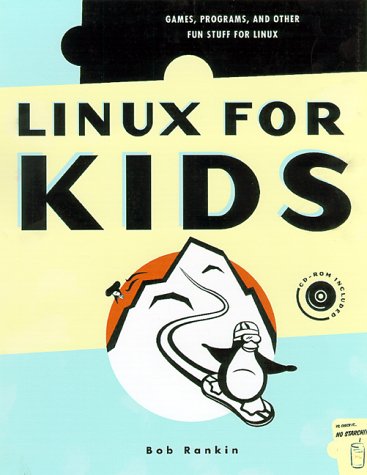 Linux for Kids: Games, Programs, and Other Fun Stuff for Linux (9781886411395) by Bob Rankin