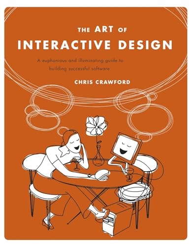 The Art of Interactive Design: A Euphonious and Illuminating Guide to Building Successful Software - Chris Crawford