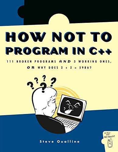 Stock image for How Not to Program in C++: 111 Broken Programs and 3 Working Ones, or Why Does 2+2=5986 for sale by HPB-Red