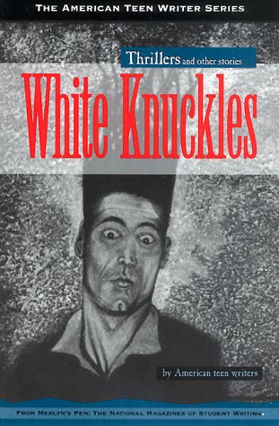 Stock image for White Knuckles: Thrillers and Other Stories by American Teen Writers (American Teen Writer Series) for sale by Ezekial Books, LLC