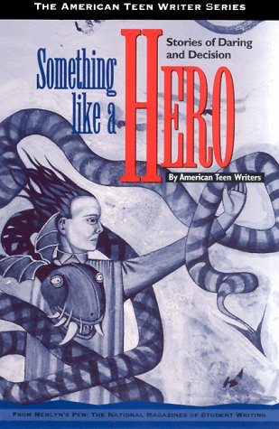 Imagen de archivo de Something Like a Hero: Stories of Daring and Decision by American Teen Writers (American Teen Writer Series) a la venta por Wonder Book