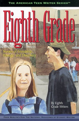 Stock image for Eighth Grade Writers: Stories of Friendship, Passage, and Discovery by Eighth Grade Writers (American Teen Writer Series) for sale by medimops