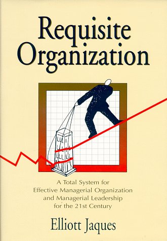 Stock image for Requisite Organization A Total System for Effective Managerial Organization and Managerial Leadership for the 21st Century for sale by TextbookRush