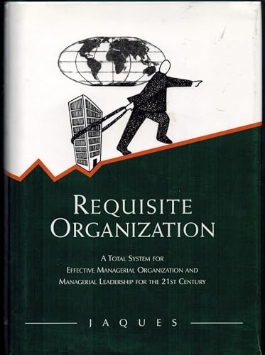 9781886436046: Requisite Organization: A Total System for Effective Managerial Organization and Managerial Leadership for the 21st Century : Amended