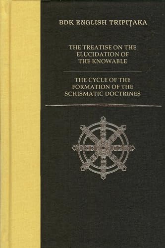 Beispielbild fr Treatise on the Elucidation of the Knowable/Cycle of the Formation of the Schismatic Doctrines (BDK English Tripitaka Series) zum Verkauf von Powell's Bookstores Chicago, ABAA