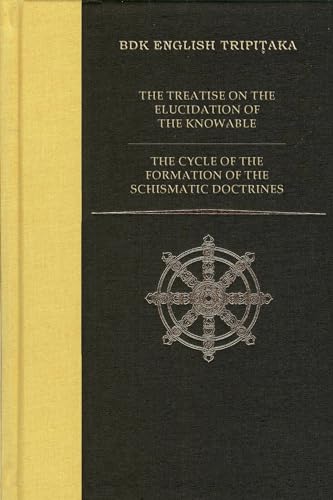 Stock image for Treatise on the Elucidation of the Knowable / The Cycle of the Formation of the Schismatic Doctrines (BDK English Tripitaka) for sale by Montana Book Company