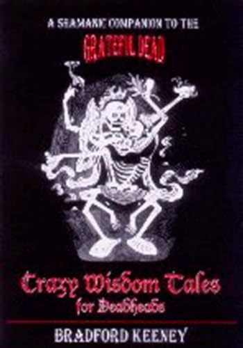 Stock image for Crazy Wisdom Tales for Dead Heads : A Shamanic Companion to the Grateful Dead (A FIRST PRINTING) for sale by S.Carter