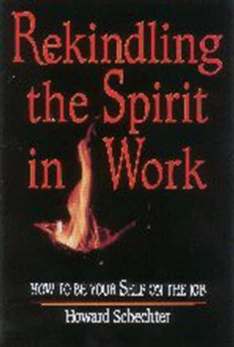 Stock image for Rekindling the Spirit in Work : How to Be Your Self on the Job for sale by Better World Books