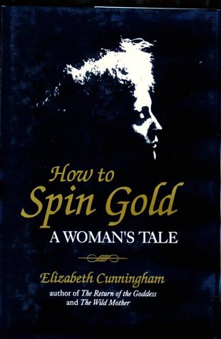 Stock image for How to Spin Gold: A Woman's Tale for sale by Gil's Book Loft