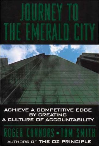 Journey to the Emerald City: Achieve a Competitive Edge by Creating a Culture of Accountability (9781886463844) by Connors, Roger; Smith, Tom