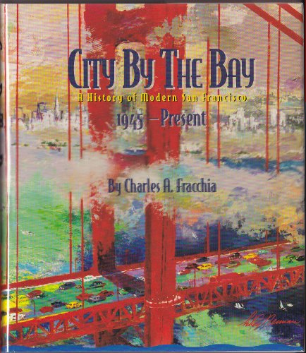 Imagen de archivo de City By the Bay: A History of Modern San Francisco, 1945 - Present a la venta por Books From California