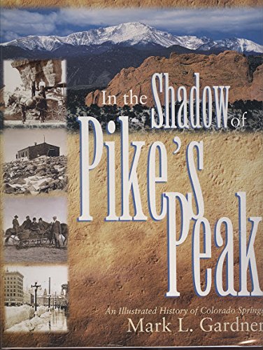 Stock image for In the Shadow of Pike's Peak : An Illustrated History of Colorado Springs for sale by Front Cover Books