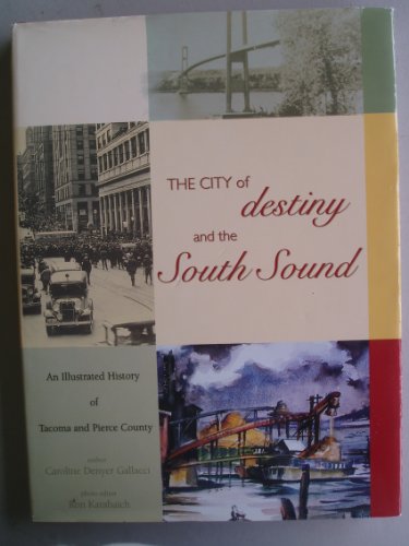 Beispielbild fr The City of Destiny and the South Sound An Illustrated History of Tacoma and Pierce County zum Verkauf von Daedalus Books