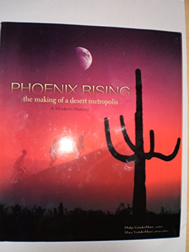 Stock image for Phoenix Rising : A Modern History: the Making of a Desert Metropolis for sale by Better World Books: West
