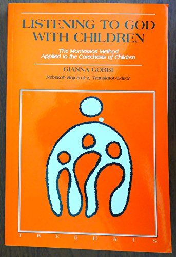 Listening to God With Children: The Montessori Method Applied to the Catechesis of Children (9781886510142) by Gobbi, Gianna; Rojcewicz, Rebekah