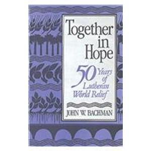 Beispielbild fr Together in Hope : Fifty Years of Lutheran World Relief zum Verkauf von Better World Books