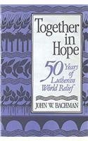 Stock image for Together in Hope: 50 Years of Lutheran World Relief for sale by Wonder Book