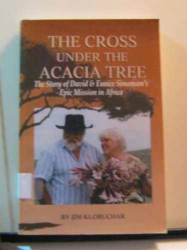 Imagen de archivo de The Cross Under the Acacia Tree: The Story of David and Eunice Simonson's Epic Mission in Africa a la venta por SecondSale