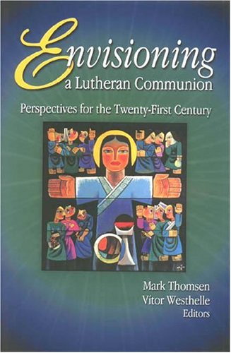 Beispielbild fr Envisioning a Lutheran Communion: Perspectives for the Twenty-First Century zum Verkauf von HPB-Ruby